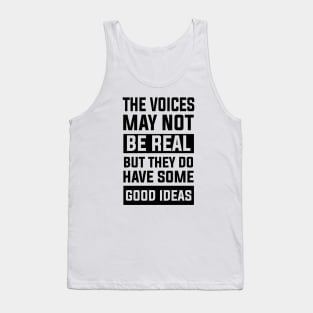 thought sarcastic The Voices May Not Be Real, But They Do Have Some Good Ideas perfect Tank Top